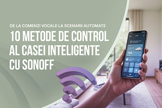 10 moduri de a controla casa ta inteligentă cu ajutorul Sonoff