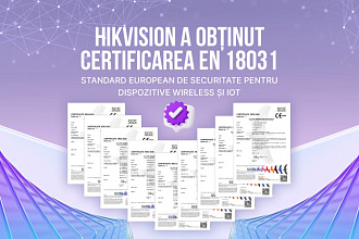 Hikvision consolidează protecția datelor: certificarea EN 18031 pentru produsele cheie